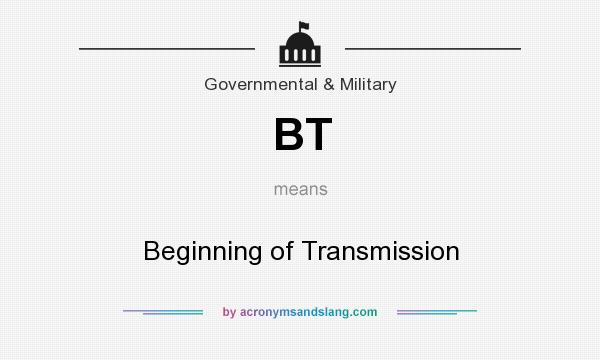 What does BT mean? It stands for Beginning of Transmission