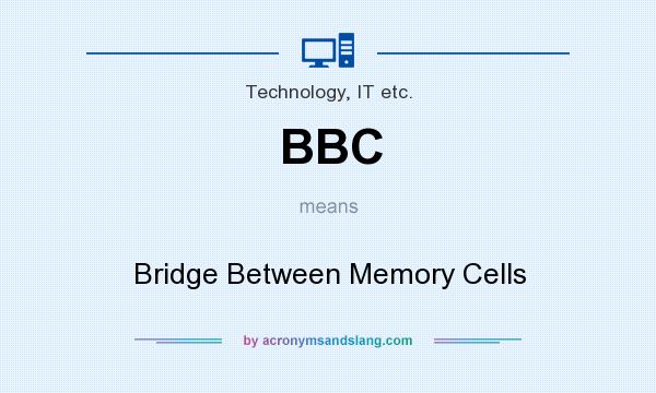 What does BBC mean? It stands for Bridge Between Memory Cells