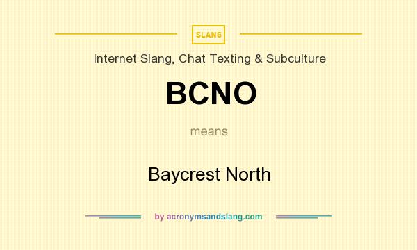 What does BCNO mean? It stands for Baycrest North
