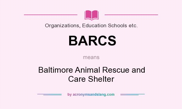 What does BARCS mean? It stands for Baltimore Animal Rescue and Care Shelter