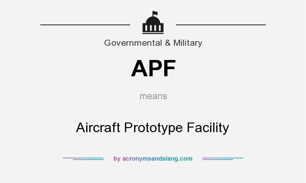 What does APF mean? It stands for Aircraft Prototype Facility