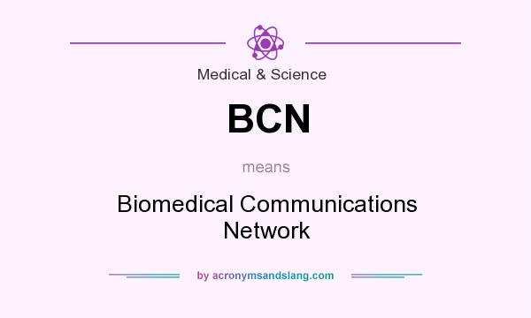 What does BCN mean? It stands for Biomedical Communications Network