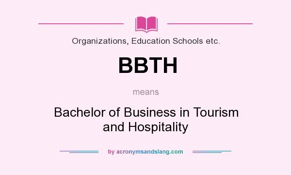 What does BBTH mean? It stands for Bachelor of Business in Tourism and Hospitality