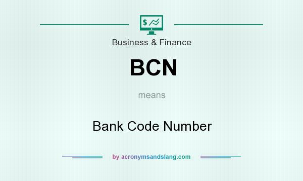 What does BCN mean? It stands for Bank Code Number