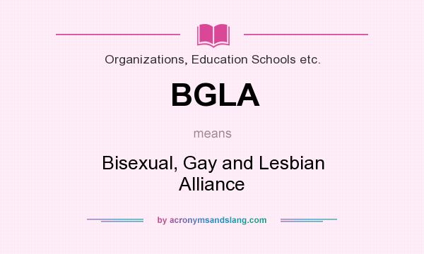 What does BGLA mean? It stands for Bisexual, Gay and Lesbian Alliance