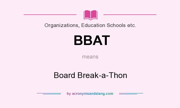 What does BBAT mean? It stands for Board Break-a-Thon