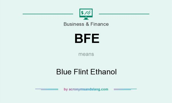 What does BFE mean? It stands for Blue Flint Ethanol