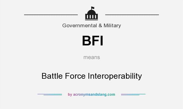 What does BFI mean? It stands for Battle Force Interoperability