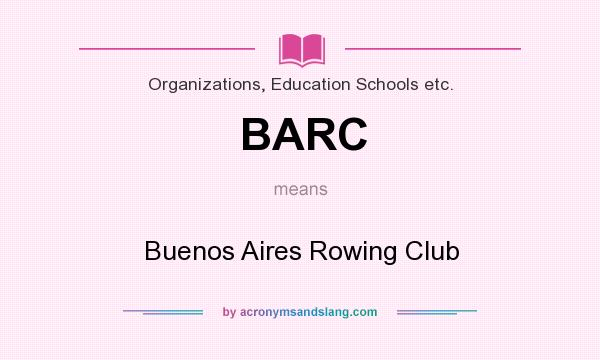 What does BARC mean? It stands for Buenos Aires Rowing Club