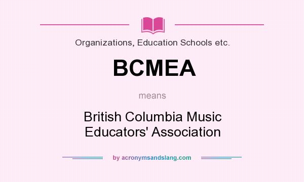 What does BCMEA mean? It stands for British Columbia Music Educators` Association