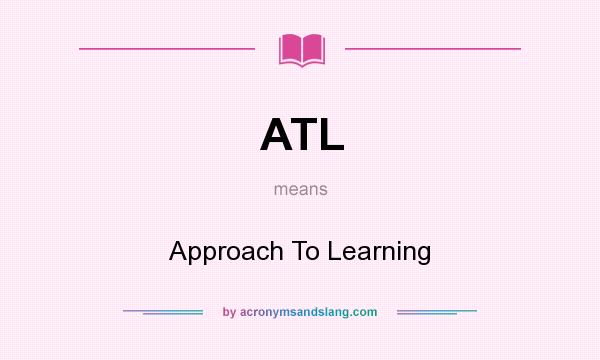 What does ATL mean? It stands for Approach To Learning