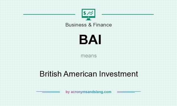 What does BAI mean? It stands for British American Investment