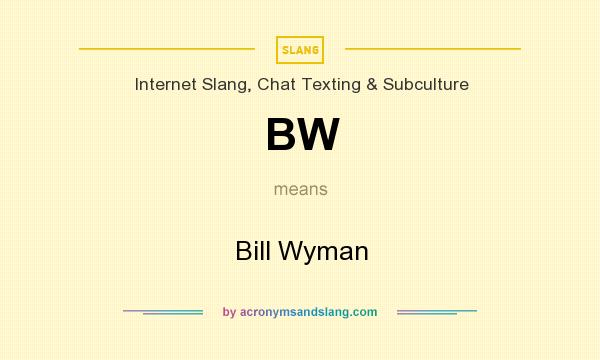 What does BW mean? It stands for Bill Wyman