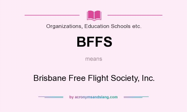 What does BFFS mean? It stands for Brisbane Free Flight Society, Inc.