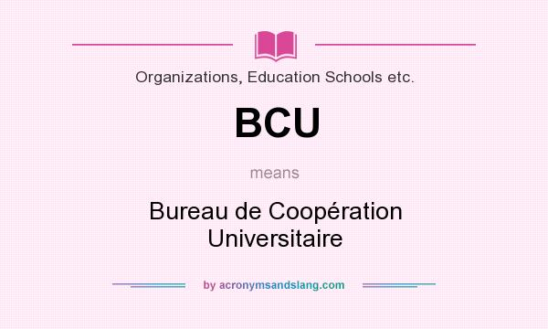 What does BCU mean? It stands for Bureau de Coopération Universitaire