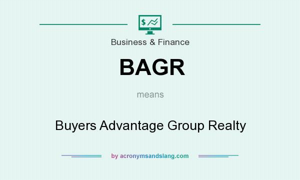 What does BAGR mean? It stands for Buyers Advantage Group Realty
