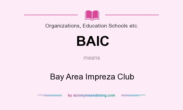 What does BAIC mean? It stands for Bay Area Impreza Club