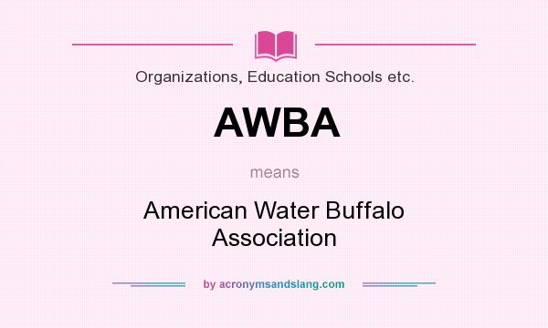 What does AWBA mean? It stands for American Water Buffalo Association