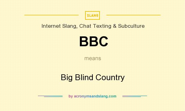 What does BBC mean? It stands for Big Blind Country