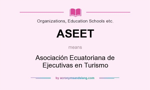 What does ASEET mean? It stands for Asociación Ecuatoriana de Ejecutivas en Turismo