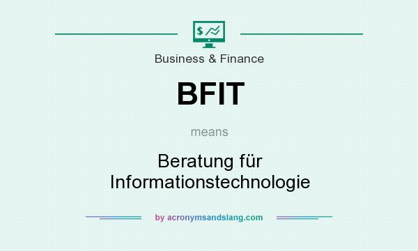 What does BFIT mean? It stands for Beratung für Informationstechnologie