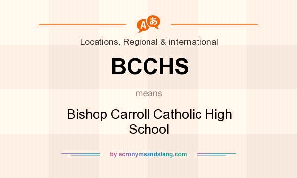 What does BCCHS mean? It stands for Bishop Carroll Catholic High School
