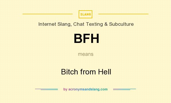 What does BFH mean? It stands for Bitch from Hell