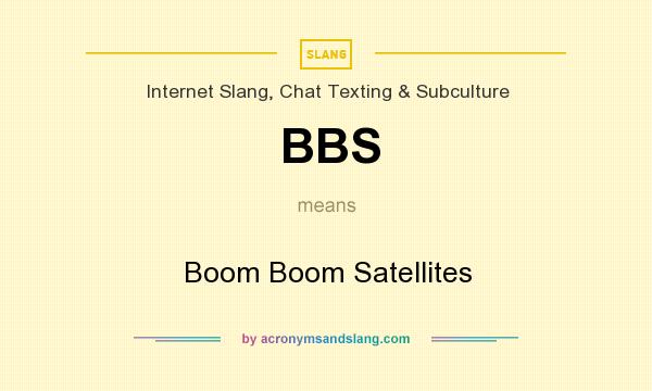 What does BBS mean? It stands for Boom Boom Satellites
