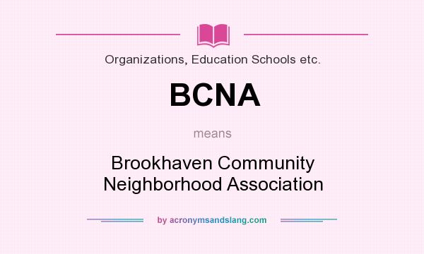 What does BCNA mean? It stands for Brookhaven Community Neighborhood Association