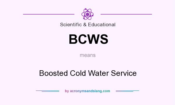 What does BCWS mean? It stands for Boosted Cold Water Service