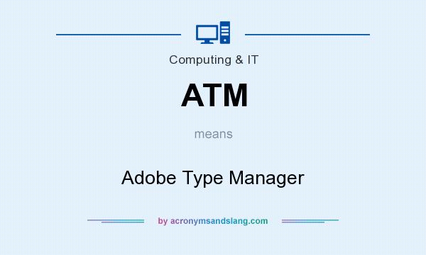 What does ATM mean? It stands for Adobe Type Manager