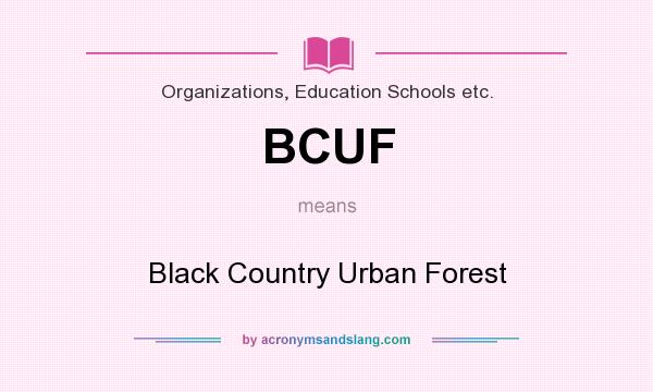 What does BCUF mean? It stands for Black Country Urban Forest