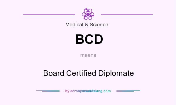 What does BCD mean? It stands for Board Certified Diplomate