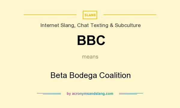 What does BBC mean? It stands for Beta Bodega Coalition