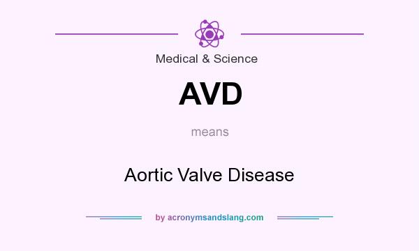 What does AVD mean? It stands for Aortic Valve Disease