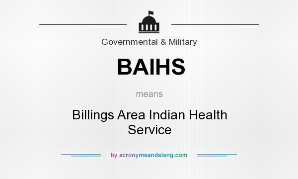 What does BAIHS mean? It stands for Billings Area Indian Health Service