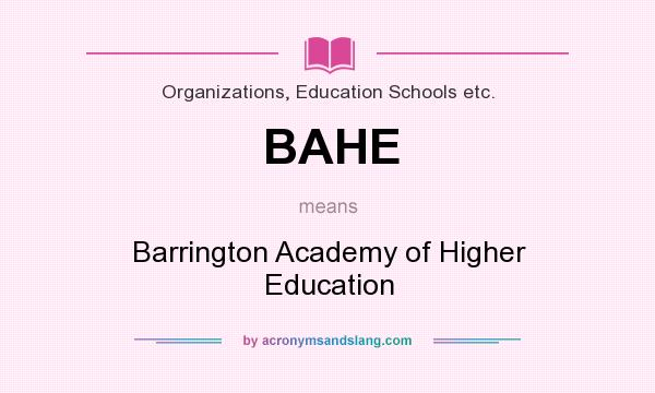 What does BAHE mean? It stands for Barrington Academy of Higher Education