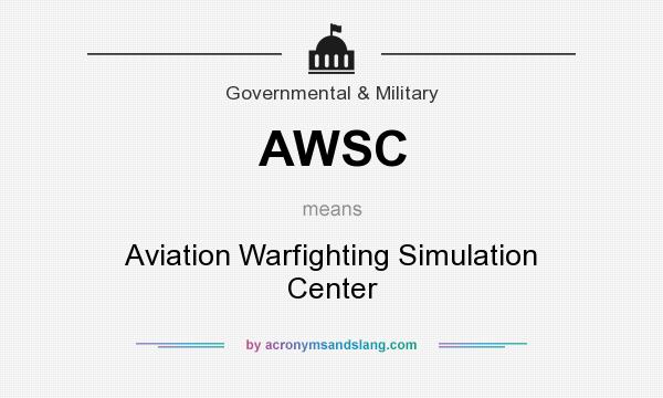 What does AWSC mean? It stands for Aviation Warfighting Simulation Center