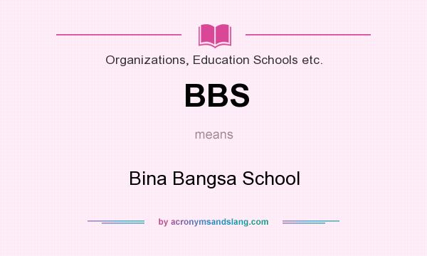 What does BBS mean? It stands for Bina Bangsa School