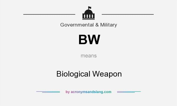 What does BW mean? It stands for Biological Weapon
