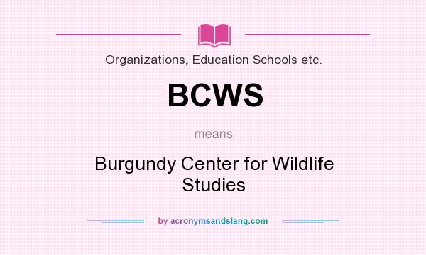 What does BCWS mean? It stands for Burgundy Center for Wildlife Studies