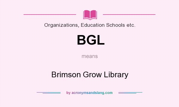 What does BGL mean? It stands for Brimson Grow Library
