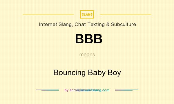 What does BBB mean? It stands for Bouncing Baby Boy