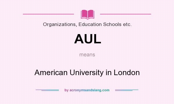What does AUL mean? It stands for American University in London