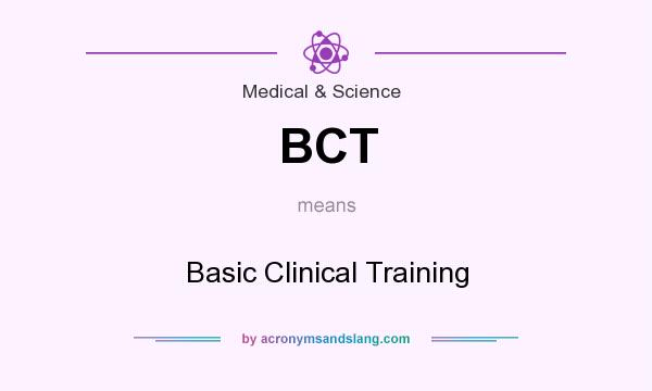 What does BCT mean? It stands for Basic Clinical Training