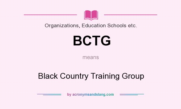 What does BCTG mean? It stands for Black Country Training Group