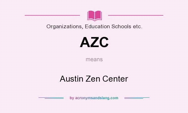 What does AZC mean? It stands for Austin Zen Center