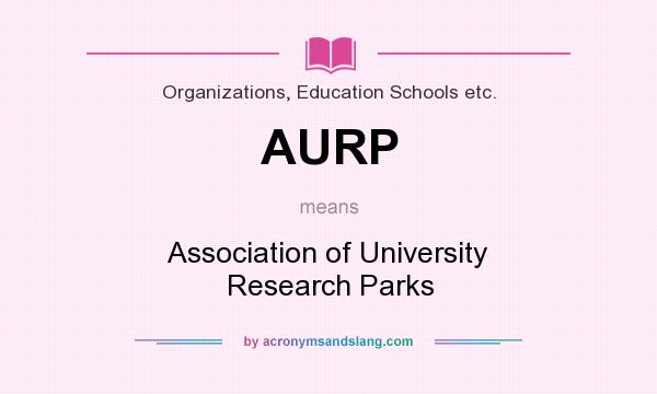 What does AURP mean? It stands for Association of University Research Parks