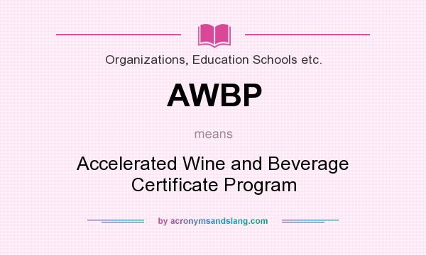 What does AWBP mean? It stands for Accelerated Wine and Beverage Certificate Program