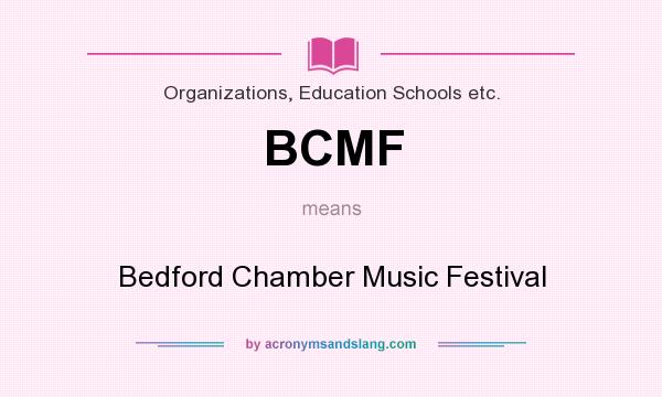 What does BCMF mean? It stands for Bedford Chamber Music Festival